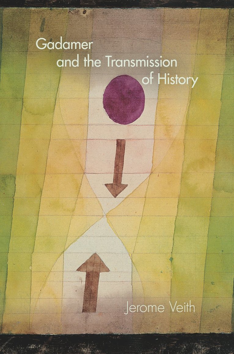 Jerome Veith - Gadamer and the Transmission of History, Inbunden