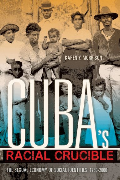 Karen Y. Morrison - Cuba's Racial Crucible, Inbunden