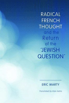 bokomslag Radical French Thought and the Return of the &quot;Jewish Question&quot;