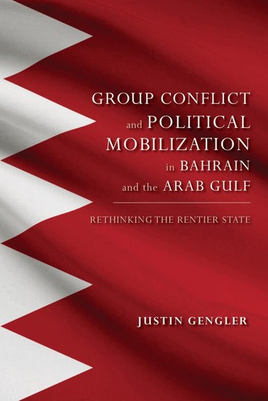 Justin Gengler - Group Conflict and Political Mobilization in Bahrain and the Arab Gulf, Häftad