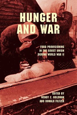 Wendy Z. Goldman, Donald A. Filtzer, Wendy Z Goldman, Donald A Filtzer - Hunger and War, Inbunden
