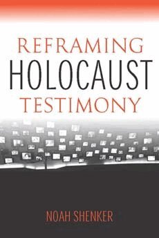 Noah Shenker - Reframing Holocaust Testimony, Inbunden