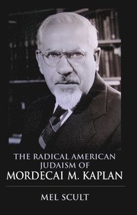 bokomslag The Radical American Judaism of Mordecai M. Kaplan