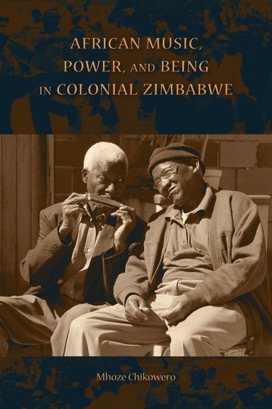 bokomslag African Music, Power, and Being in Colonial Zimbabwe