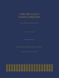 bokomslag James J. Hill's Legacy to Railway Operations