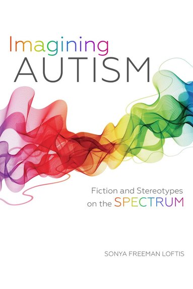 Sonya Freeman Loftis - Imagining Autism, Inbunden