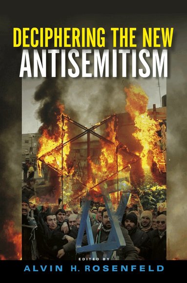 Alvin H. Rosenfeld - Deciphering the New Antisemitism, Inbunden