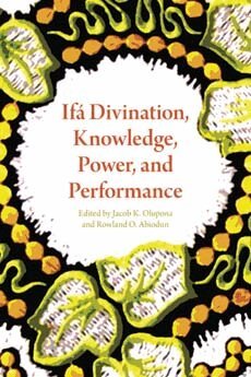 Jacob K. Olupona, Rowland O. Abiodun - Ifá Divination, Knowledge, Power, and Performance, Inbunden