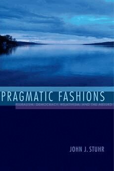 John J. Stuhr - Pragmatic Fashions, Inbunden