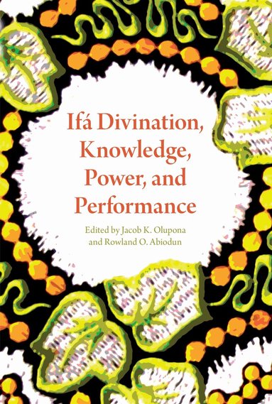 Jacob K. Olupona, Rowland O. Abiodun - Ifá Divination, Knowledge, Power, and Performance, Häftad