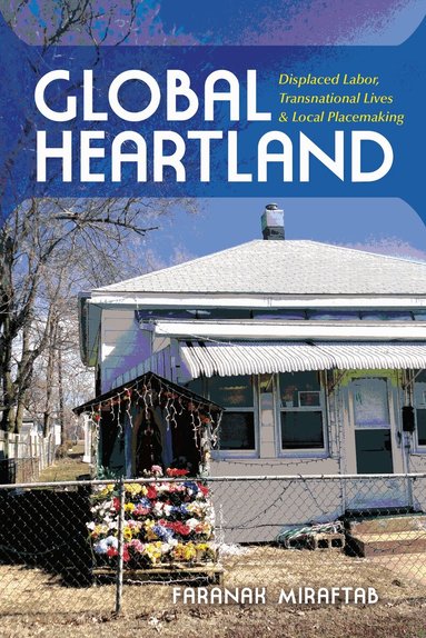 Faranak Miraftab - Global Heartland, Inbunden