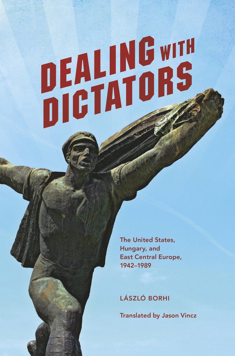 László Borhi, Laszlo Borhi - Dealing with Dictators, Inbunden