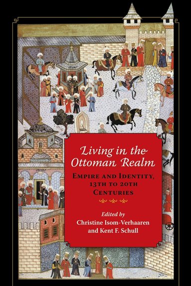 Christine Isom-Verhaaren, Kent F. Schull - Living in the Ottoman Realm, Häftad