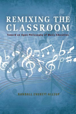 Randall Everett Allsup - Remixing the Classroom, Inbunden