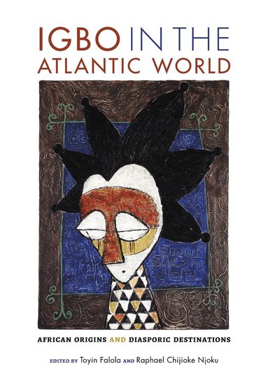 Toyin Falola, Raphael Chijioke Njoku - Igbo in the Atlantic World, Inbunden