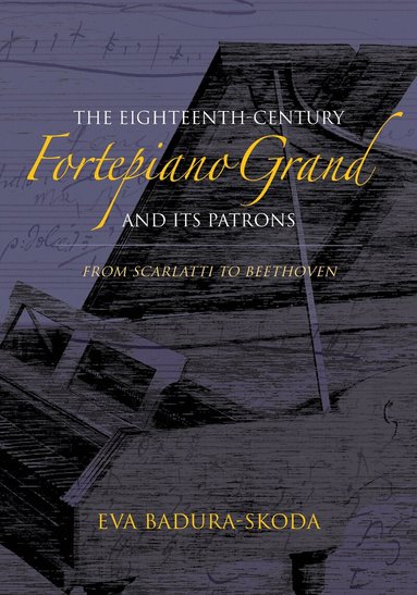 Eva Badura-Skoda - Eighteenth-Century Fortepiano Grand and Its Patrons, Inbunden