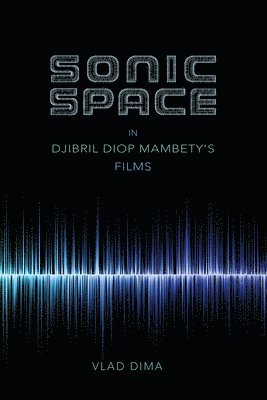 bokomslag Sonic Space in Djibril Diop Mambety's Films