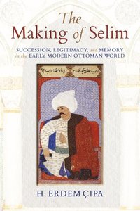 bokomslag The Making of Selim