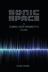 bokomslag Sonic Space in Djibril Diop Mambety's Films