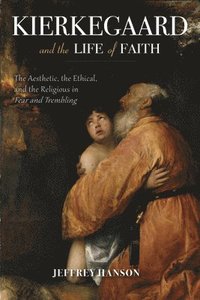bokomslag Kierkegaard and the Life of Faith