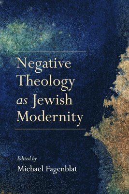Michael Fagenblat - Negative Theology As Jewish Modernity, Inbunden