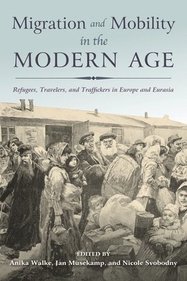 Anika Walke, Jan Musekamp, Nicole Svobodny - Migration and Mobility in the Modern Age, Inbunden
