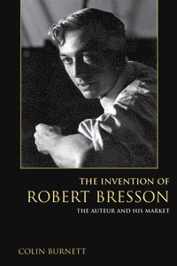 bokomslag The Invention of Robert Bresson