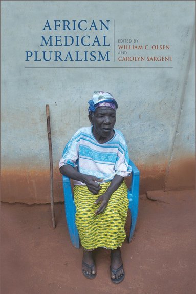 William C. Olsen, Carolyn Sargent - African Medical Pluralism, Häftad