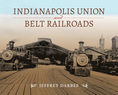 bokomslag Indianapolis Union and Belt Railroads