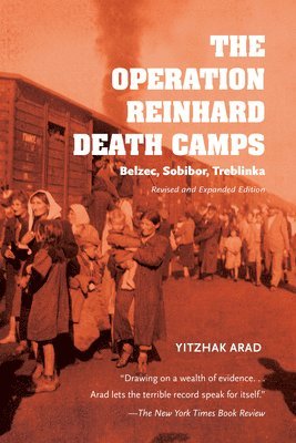 The Operation Reinhard Death Camps, Revised and Expanded Edition 1