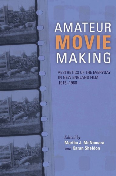 Martha J. McNamara, Karan Sheldon - Amateur Movie Making, Inbunden