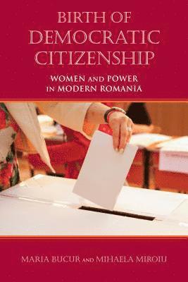 Maria Bucur-Deckard, Mihaela Miroiu - Birth of Democratic Citizenship, Inbunden