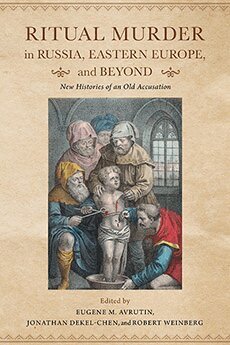 Eugene M. Avrutin, Jonathan Dekel-Chen, Robert Weinberg - Ritual Murder in Russia, Eastern Europe, and Beyond, Inbunden