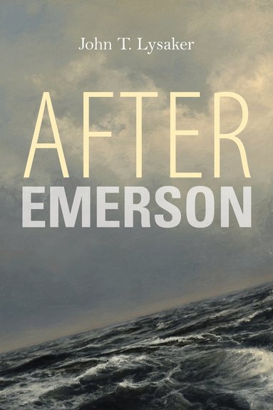 John T. Lysaker - After Emerson, Inbunden