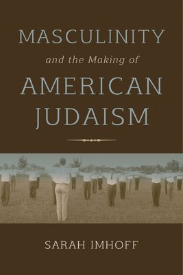 Masculinity and the Making of American Judaism 1