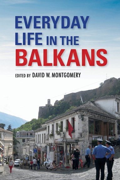 David W. Montgomery - Everyday Life in the Balkans, Inbunden