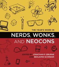 bokomslag The Year's Work in Nerds, Wonks, and Neocons