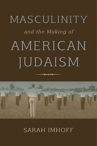 bokomslag Masculinity and the Making of American Judaism