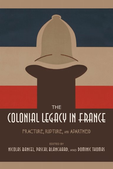Nicolas Bancel, Pascal Blanchard, Dominic Thomas - Colonial Legacy in France, Inbunden