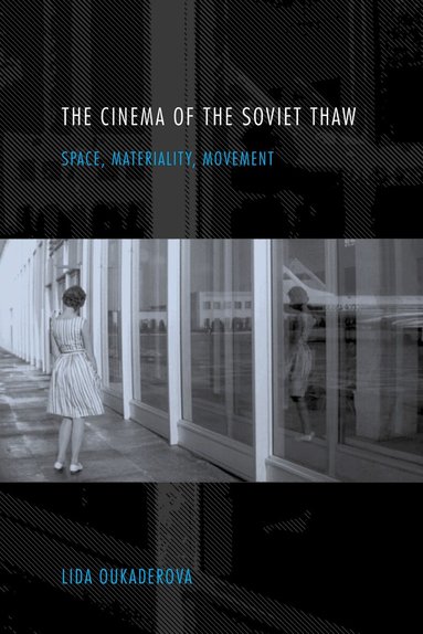 Lida Oukaderova - Cinema of the Soviet Thaw, Inbunden