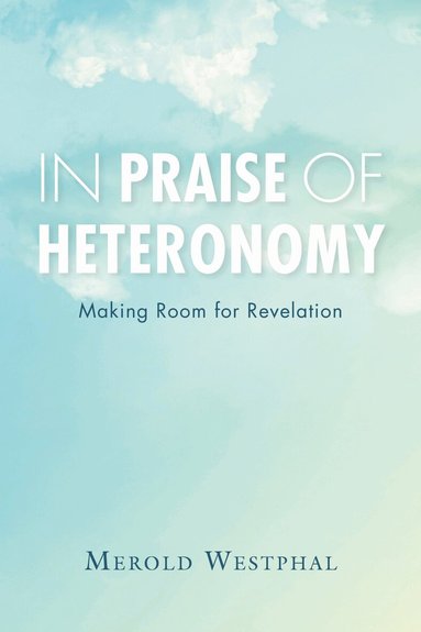 Merold Westphal - In Praise of Heteronomy, Inbunden