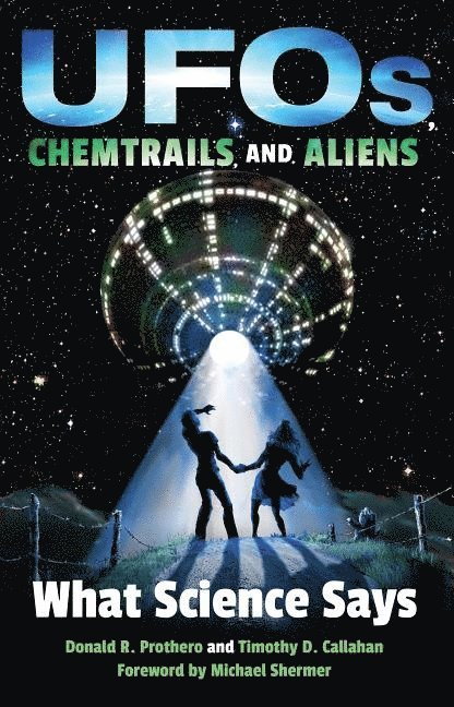 Donald R. Prothero, Timothy D. Callahan, Donald R Prothero, Timothy D Callahan - UFOs, Chemtrails, and Aliens, Inbunden