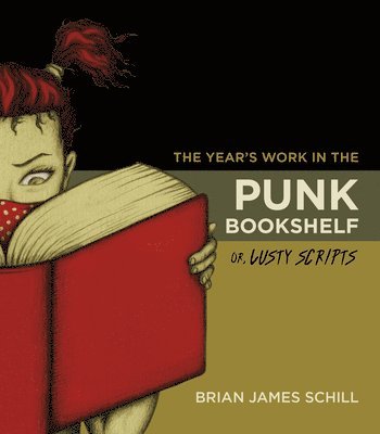 bokomslag The Year's Work in the Punk Bookshelf, Or, Lusty Scripts