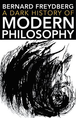 bokomslag A Dark History of Modern Philosophy