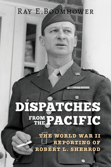 Ray E. Boomhower - Dispatches from the Pacific, Inbunden