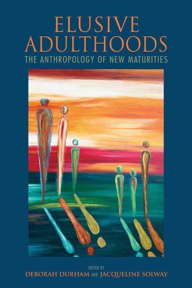 Deborah Durham, Jacqueline Solway - Elusive Adulthoods, Inbunden