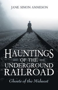 bokomslag Hauntings of the Underground Railroad