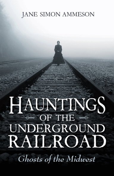 Jane Simon Ammeson - Hauntings of the Underground Railroad, Häftad