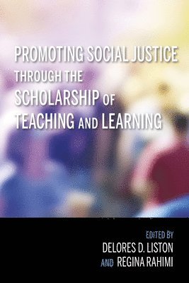 Promoting Social Justice through the Scholarship of Teaching and Learning 1
