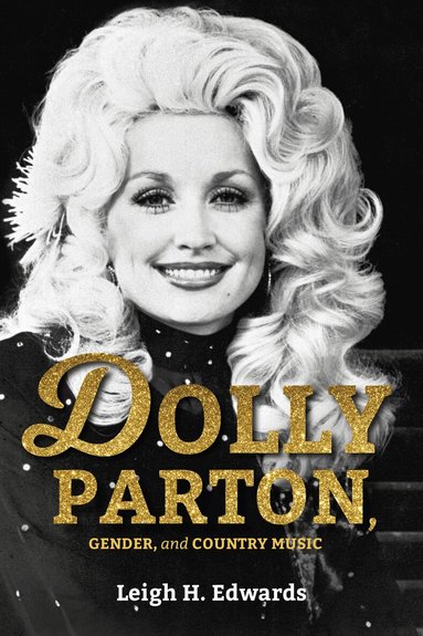 Leigh H. Edwards - Dolly Parton, Gender, and Country Music, Häftad